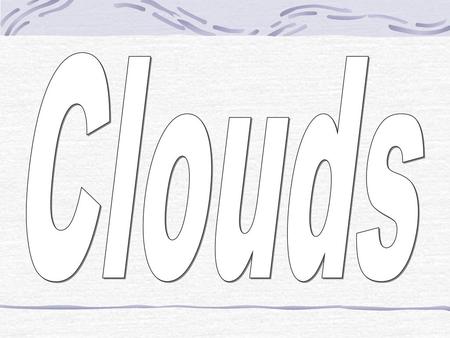 Clouds.