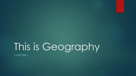 This is Geography Chapter 1.