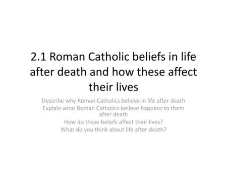 Describe why Roman Catholics believe in life after death