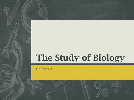 The Study of Biology Chapter 1.