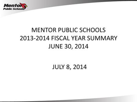 MENTOR PUBLIC SCHOOLS FISCAL YEAR SUMMARY JUNE 30, 2014