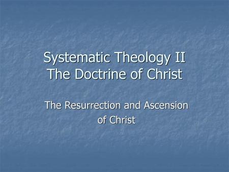 Systematic Theology II The Doctrine of Christ