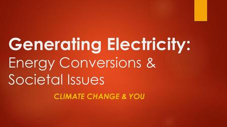 Generating Electricity: Energy Conversions & Societal Issues