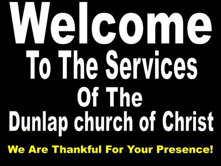 Welcome To The Services Of The We Are Thankful For Your Presence!