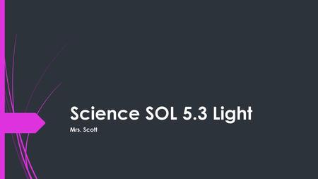 Science SOL 5.3 Light Mrs. Scott.