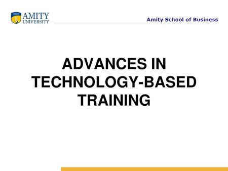 ADVANCES IN TECHNOLOGY-BASED TRAINING