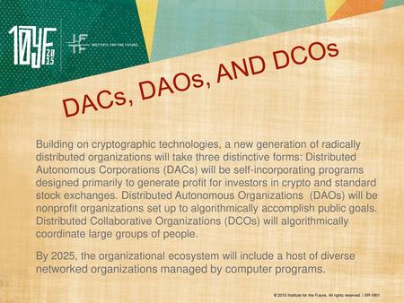 DACs, DAOs, AND DCOs Building on cryptographic technologies, a new generation of radically distributed organizations will take three distinctive forms:
