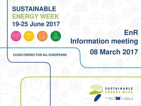 EnR Information meeting 08 March 2017 SUSTAINABLE ENERGY WEEK
