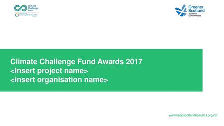 Climate Challenge Fund Awards 2017 <Insert project name>