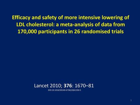 Efficacy and safety of more intensive lowering of LDL cholesterol: a meta-analysis of data from 170,000 participants in 26 randomised trials Ungroup once.