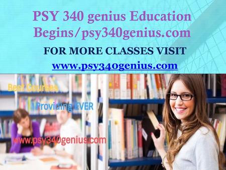 PSY 340 genius Education Begins/psy340genius.com