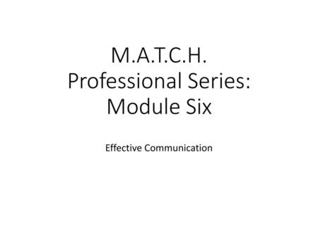 M.A.T.C.H. Professional Series: Module Six