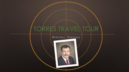 Torres Travel Tour Mission: Possible.
