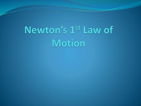 Newton’s 1st Law of Motion