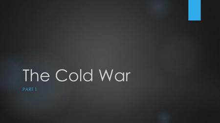 The Cold War Part 1.