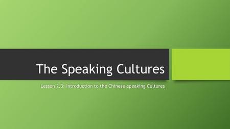 Lesson 2.3: Introduction to the Chinese-speaking Cultures