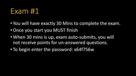 Exam #1 You will have exactly 30 Mins to complete the exam.