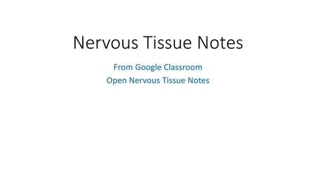 From Google Classroom Open Nervous Tissue Notes