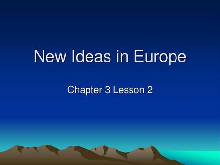 New Ideas in Europe Chapter 3 Lesson 2.