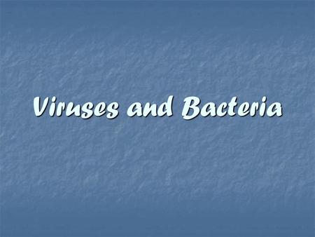Viruses and Bacteria.