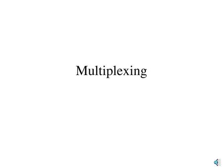 Multiplexing.