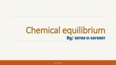 Chemical equilibrium By/ BATAA EL GAFAARY