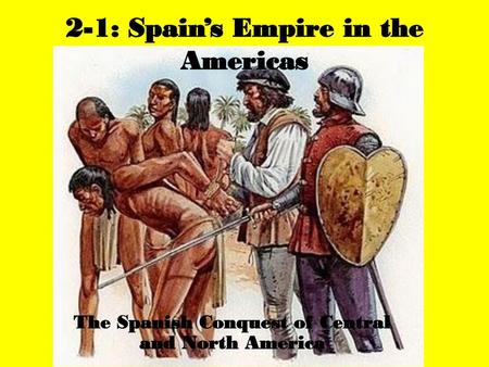 2-1: Spain’s Empire in the Americas
