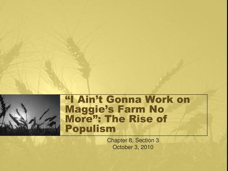 “I Ain’t Gonna Work on Maggie’s Farm No More”: The Rise of Populism