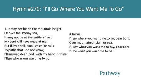 Hymn #270: “I’ll Go Where You Want Me To Go”