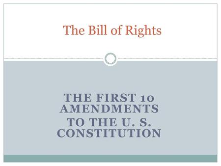 The first 10 amendments To the U. S. Constitution