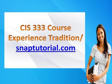 CIS 333 Course Experience Tradition/ snaptutorial.com