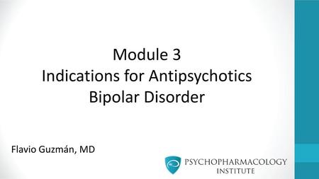 Module 3 Indications for Antipsychotics Bipolar Disorder