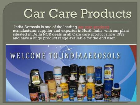 Car Care Products India Aerosols is one of the leading car care products manufacturer supplier and exporter in North India, with our plant situated in.
