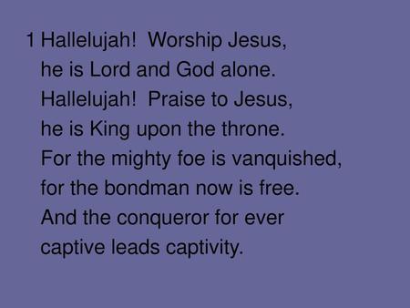 1	Hallelujah!  Worship Jesus,