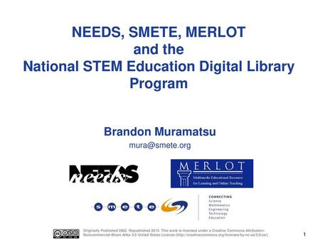 Brandon Muramatsu mura@smete.org NEEDS, SMETE, MERLOT and the National STEM Education Digital Library Program Brandon Muramatsu mura@smete.org Originally.