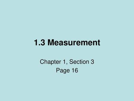 1.3 Measurement Chapter 1, Section 3 Page 16.