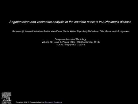 Segmentation and volumetric analysis of the caudate nucleus in Alzheimer's disease  Sudevan Jiji, Karavallil Achuthan Smitha, Arun Kumar Gupta, Vellara.
