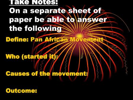 Define: Pan African Movement Who (started it): Causes of the movement: