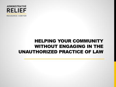 Roadmap The Practice of Law The Unauthorized Practice of Law (UPL)
