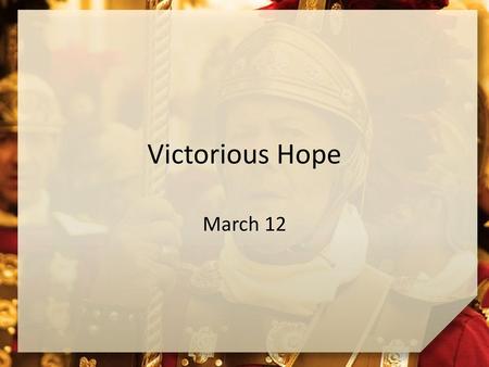 Victorious Hope March 12.