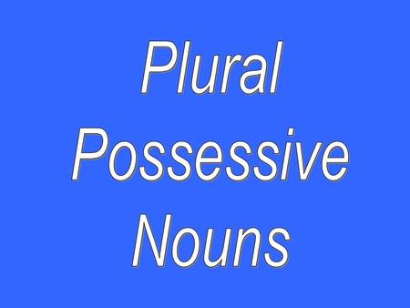 Plural Possessive Nouns.