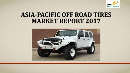 Asia-Pacific Off Road Tires Market Report 2017