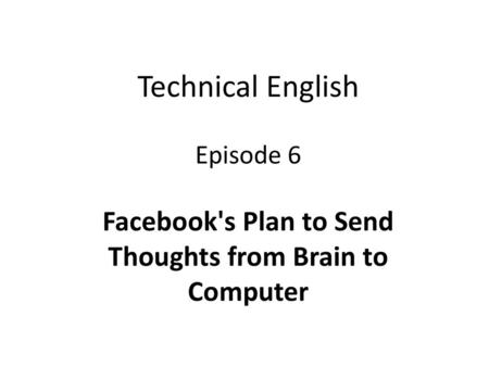 Facebook's Plan to Send Thoughts from Brain to Computer