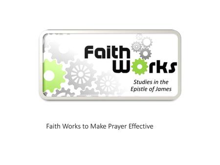 Faith Works to Make Prayer Effective