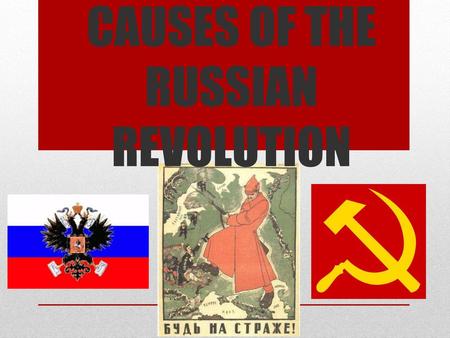 CAUSES OF THE RUSSIAN REVOLUTION