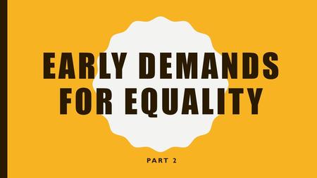 Early Demands for equality