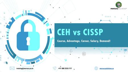 CEH vs CISSP Course, Advantage, Career, Salary, Demand!