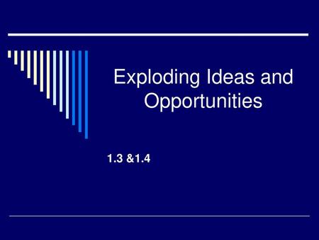 Exploding Ideas and Opportunities