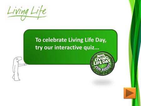 To celebrate Living Life Day, try our interactive quiz...