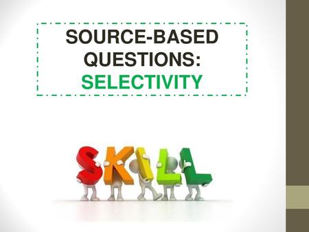 SOURCE-BASED QUESTIONS: SELECTIVITY